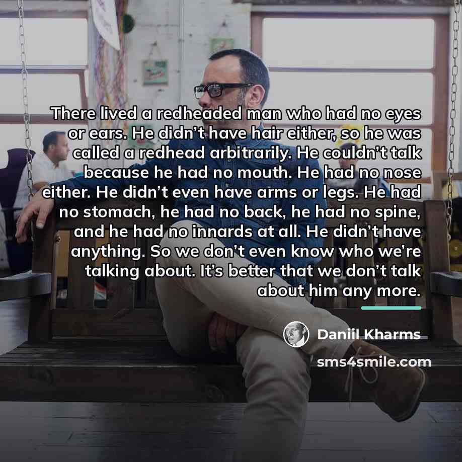 “There lived a redheaded man who had no eyes or…” quote by Daniil Kharms