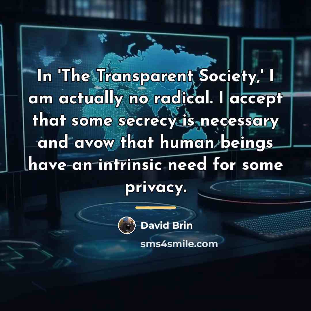 “In 'The Transparent Society,' I am actually no radical. I…” quote by David Brin