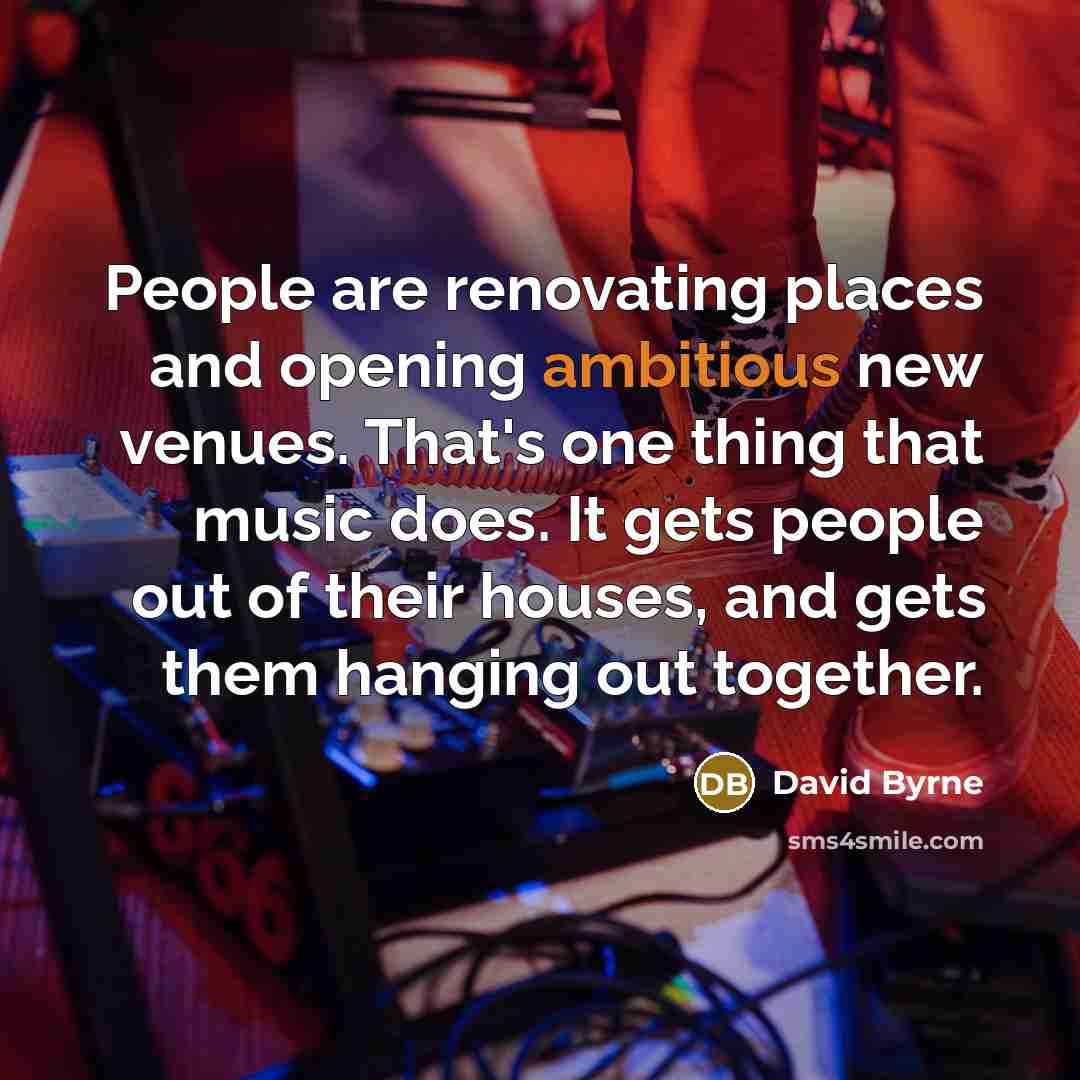 “People are renovating places and opening ambitious new venues. That's…” quote by David Byrne