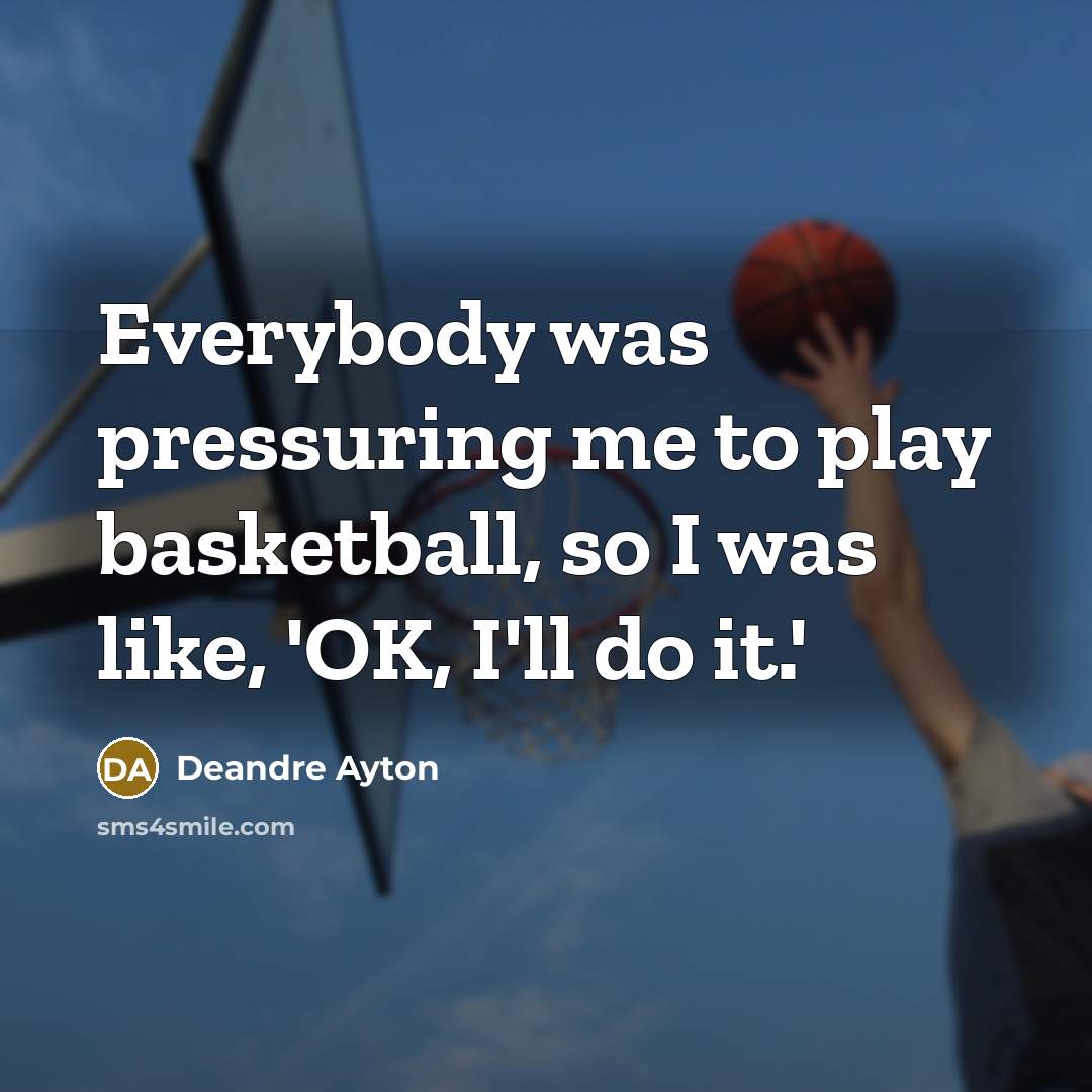 “Everybody was pressuring me to play basketball, so I was…” quote by Deandre Ayton