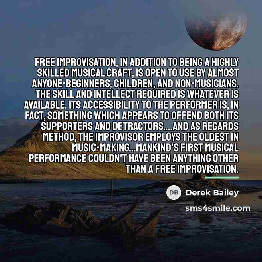 “Free improvisation, in addition to being a highly skilled musical…” quote by Derek Bailey