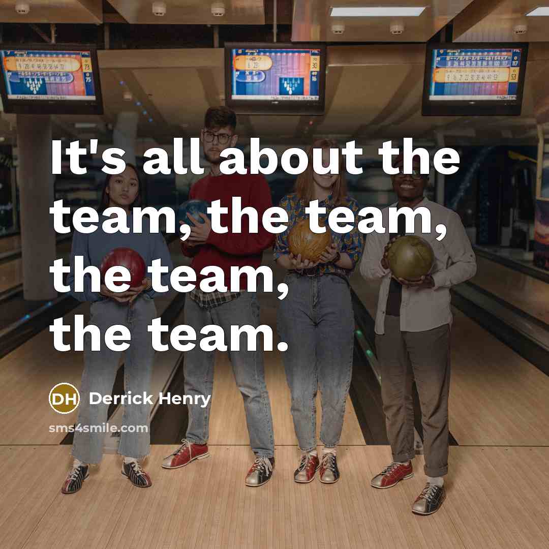 “It's all about the team, the team, the team, the…” quote by Derrick Henry