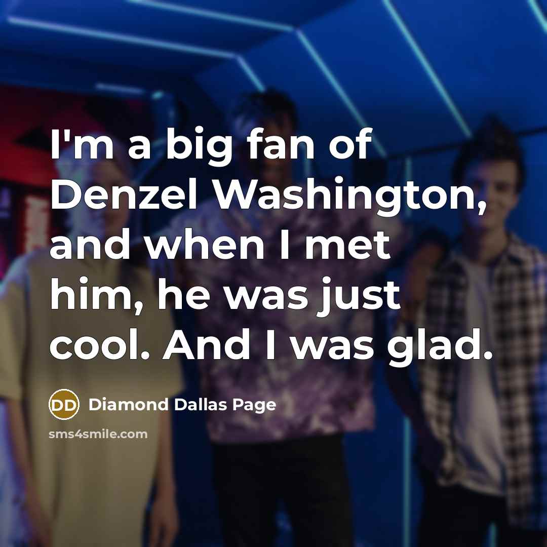 “I'm a big fan of Denzel Washington, and when I…” quote by Diamond Dallas Page