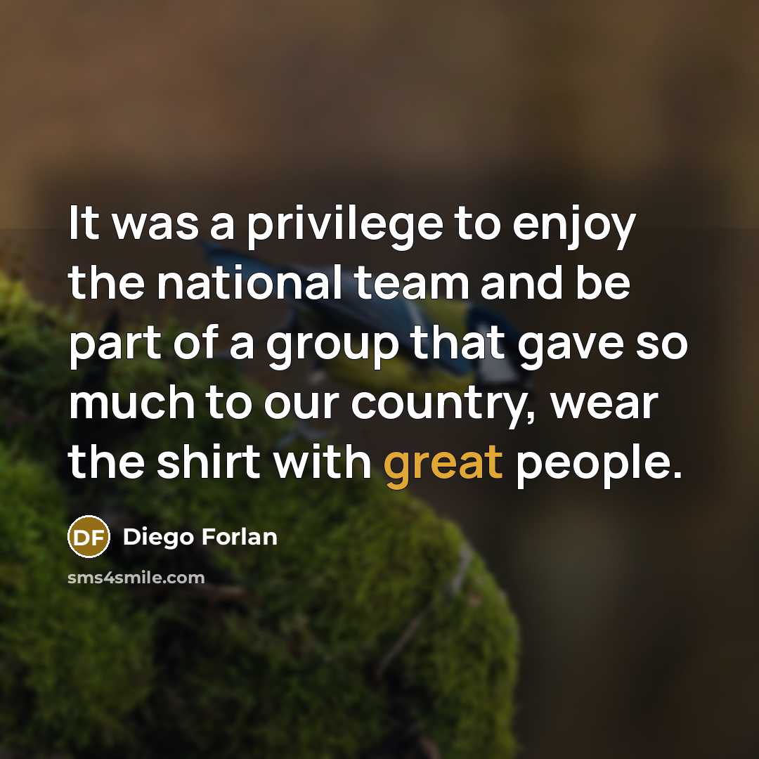 “It was a privilege to enjoy the national team and…” quote by Diego Forlan