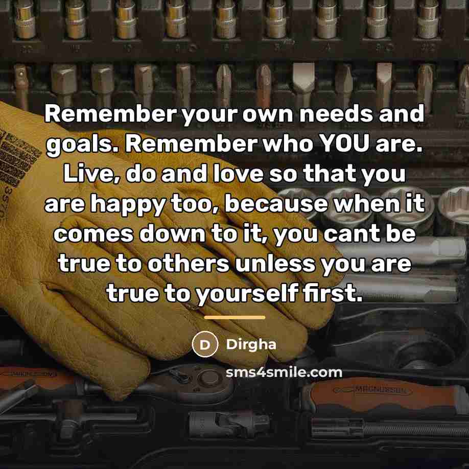 “Remember your own needs and goals. Remember who YOU are.…” quote by Dirgha