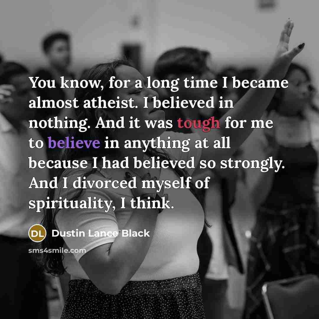 “You know, for a long time I became almost atheist.…” quote by Dustin Lance Black