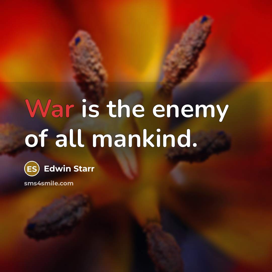 “War is the enemy of all mankind.…” quote by Edwin Starr