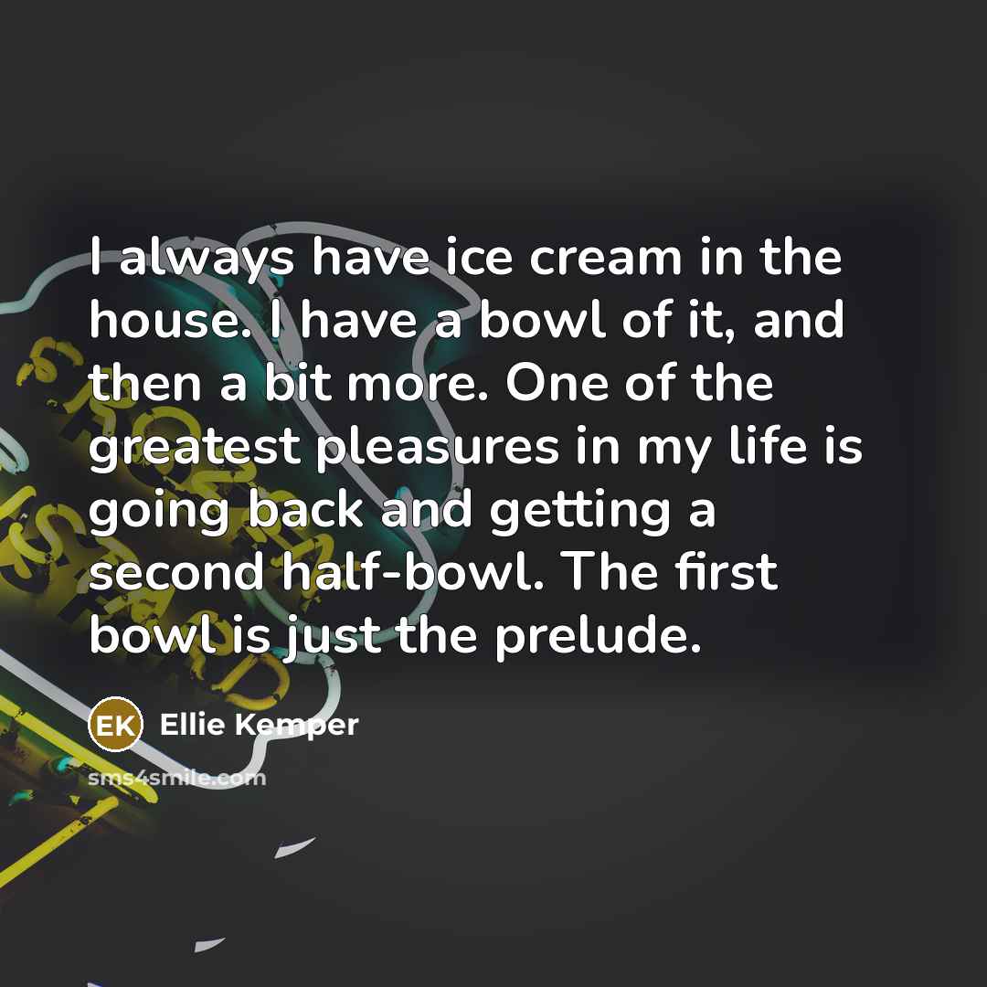 “I always have ice cream in the house. I have…” quote by Ellie Kemper