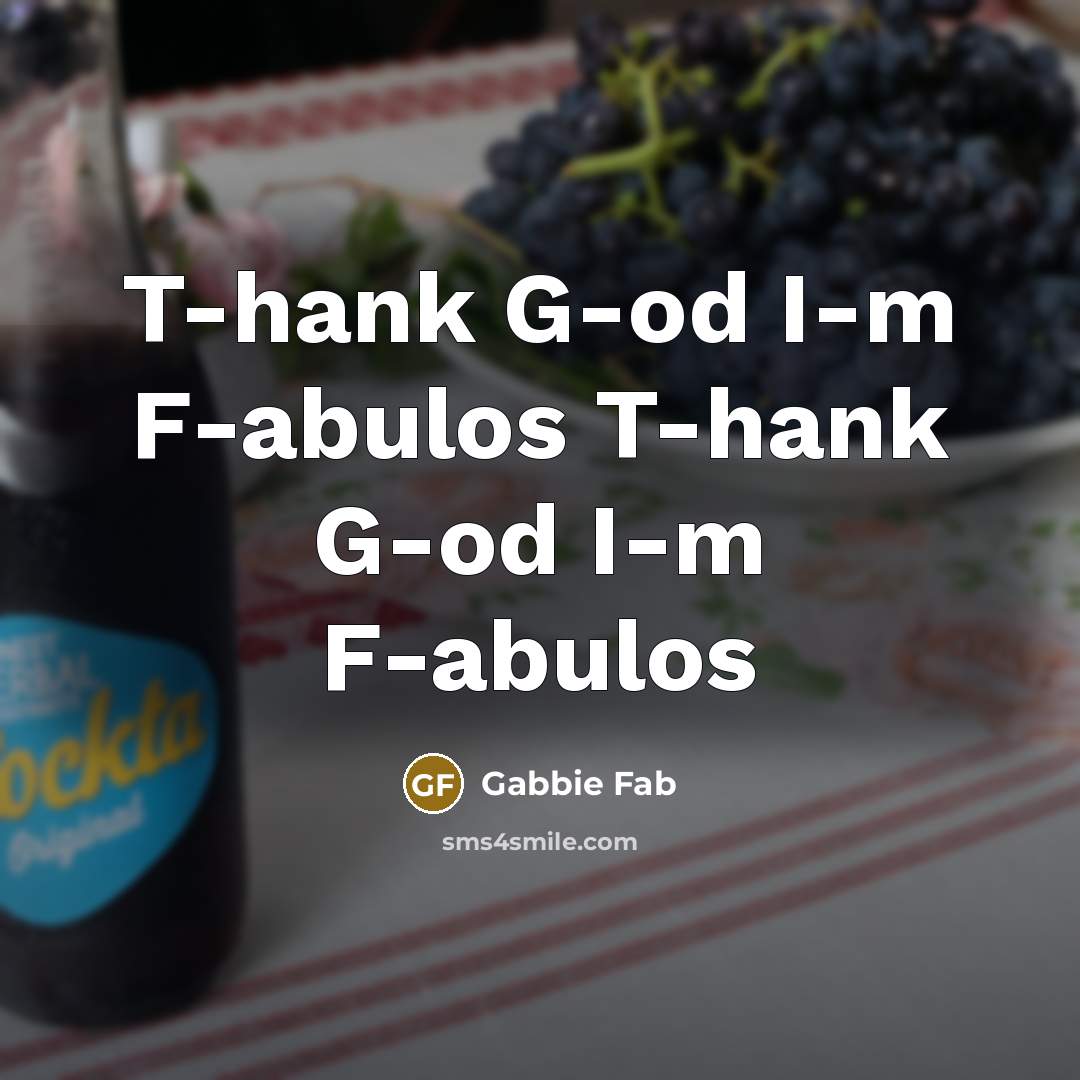 “T-hank G-od I-m F-abulos T-hank G-od I-m F-abulos…” quote by Gabbie Fab