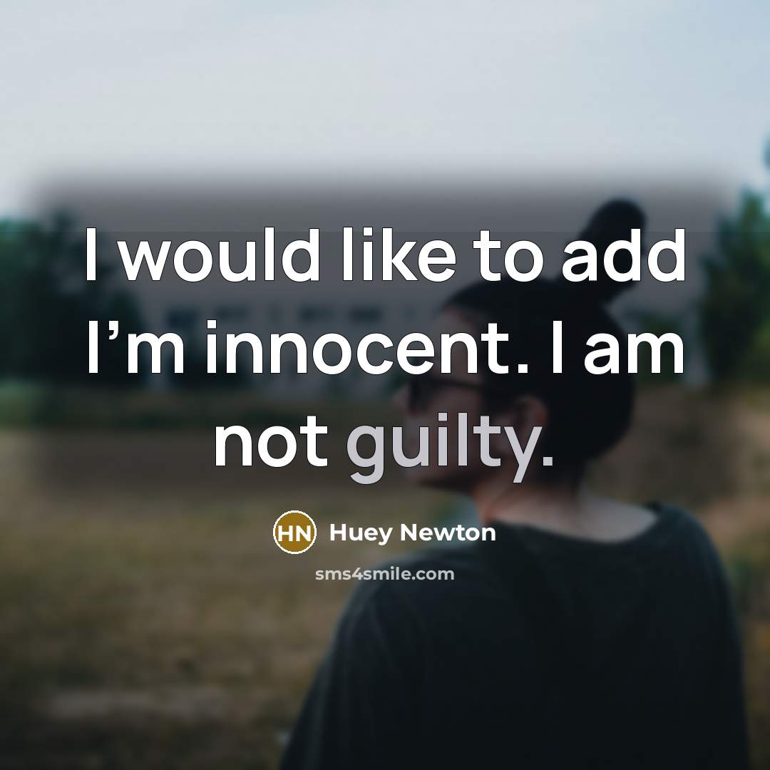 “I would like to add I'm innocent. I am not…” quote by Huey Newton