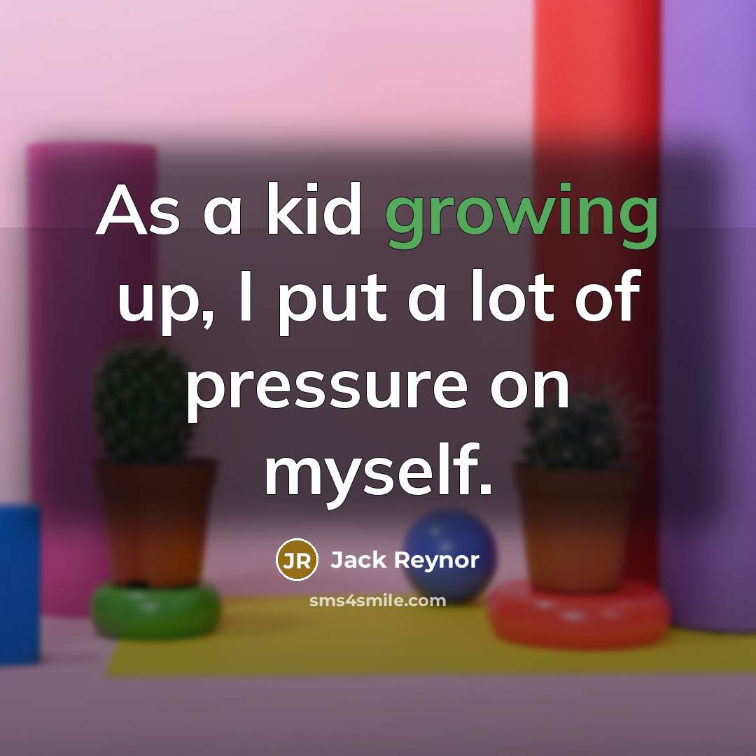 “As a kid growing up, I put a lot of…” quote by Jack Reynor
