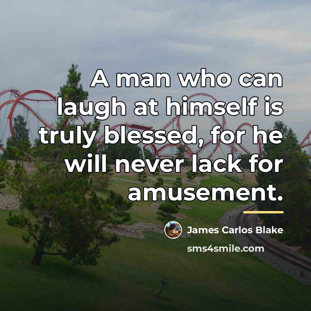 “A man who can laugh at himself is truly blessed,…” quote by James Carlos Blake