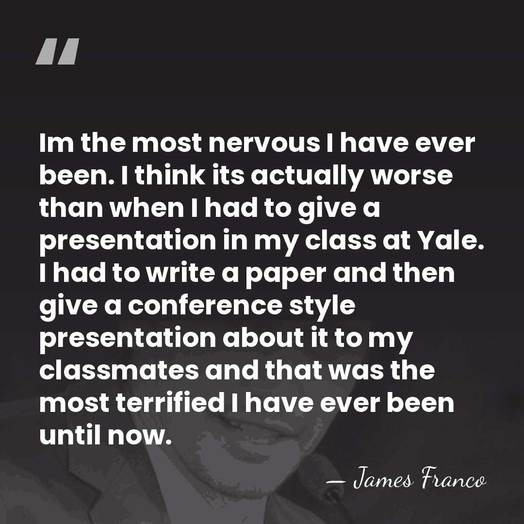 Im the most nervous I have ever been. I think its actually&hellip; - James Franco