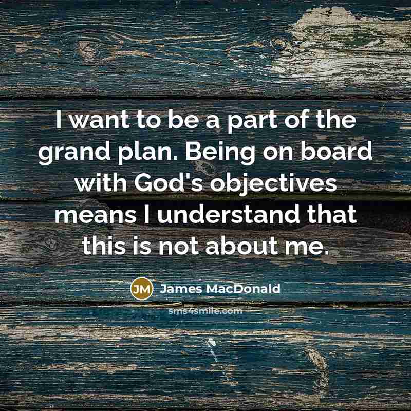 “I want to be a part of the grand plan.…” quote by James MacDonald