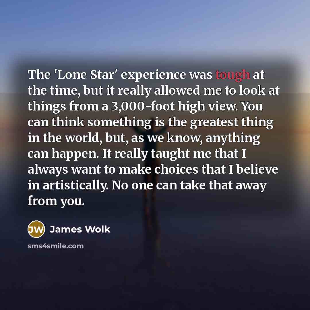 “The 'Lone Star' experience was tough at the time, but…” quote by James Wolk