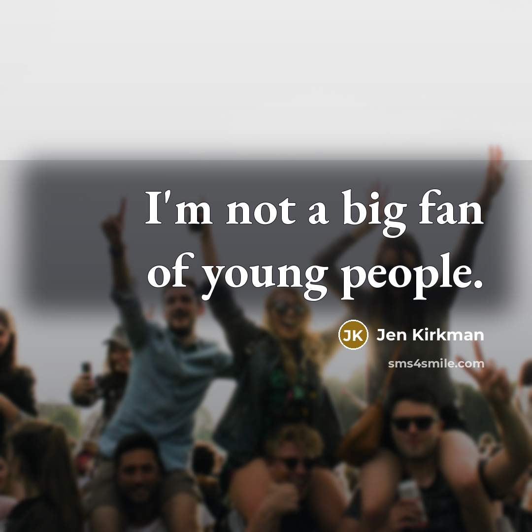 “I'm not a big fan of young people.…” quote by Jen Kirkman