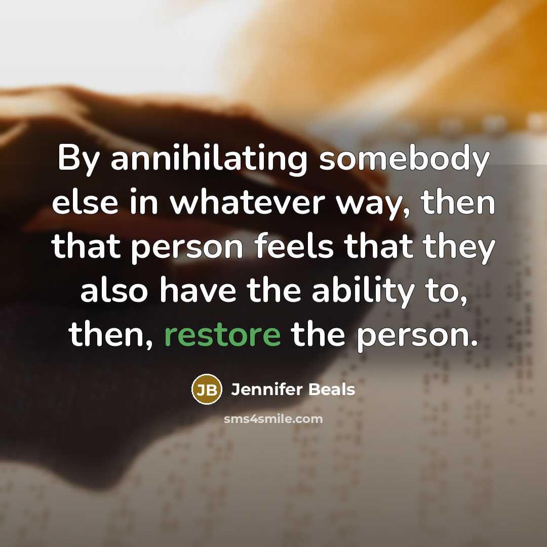 “By annihilating somebody else in whatever way, then that person…” quote by Jennifer Beals