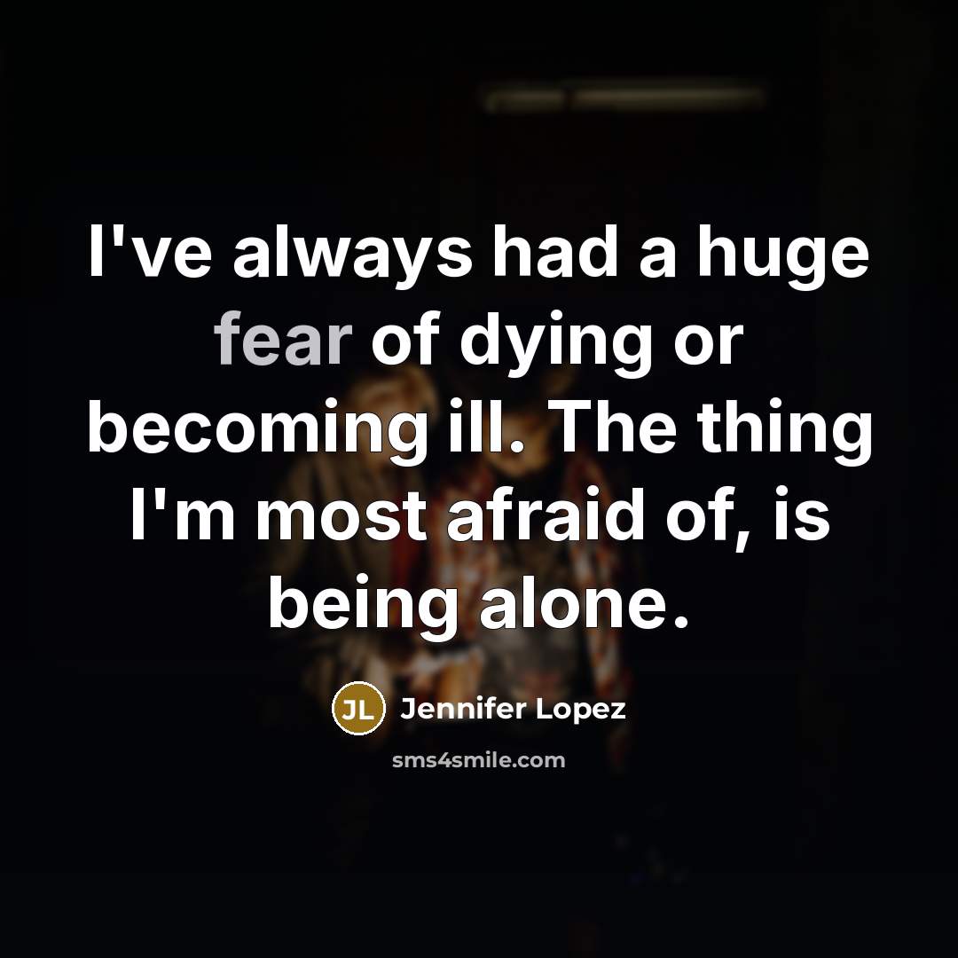 “I've always had a huge fear of dying or becoming…” quote by Jennifer Lopez