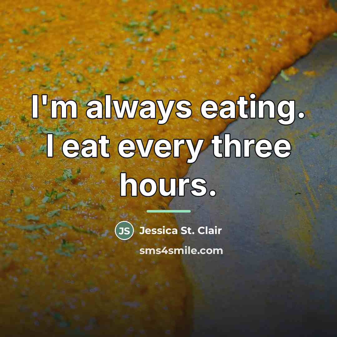 “I'm always eating. I eat every three hours.…” quote by Jessica St. Clair