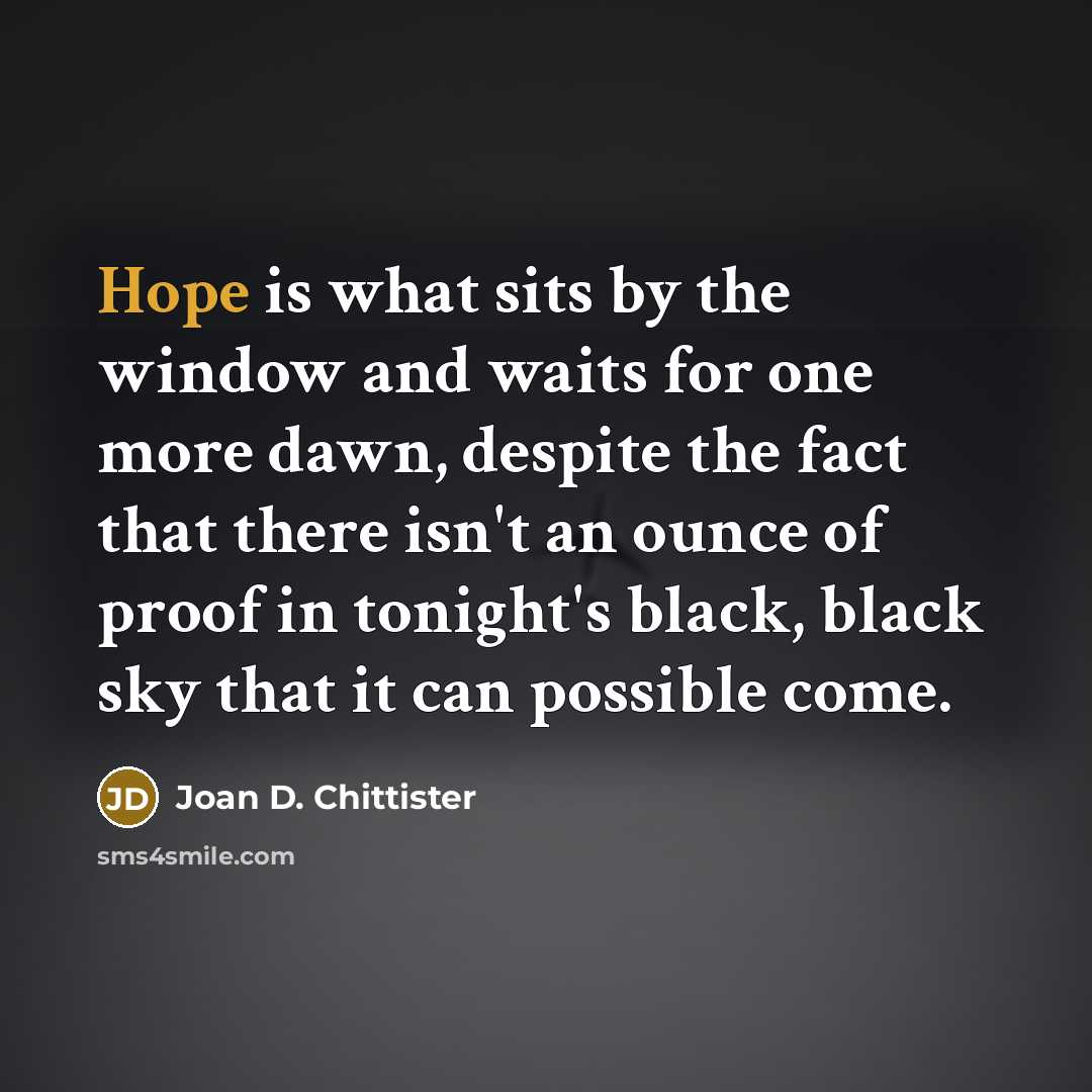 “Hope is what sits by the window and waits for…” quote by Joan D. Chittister