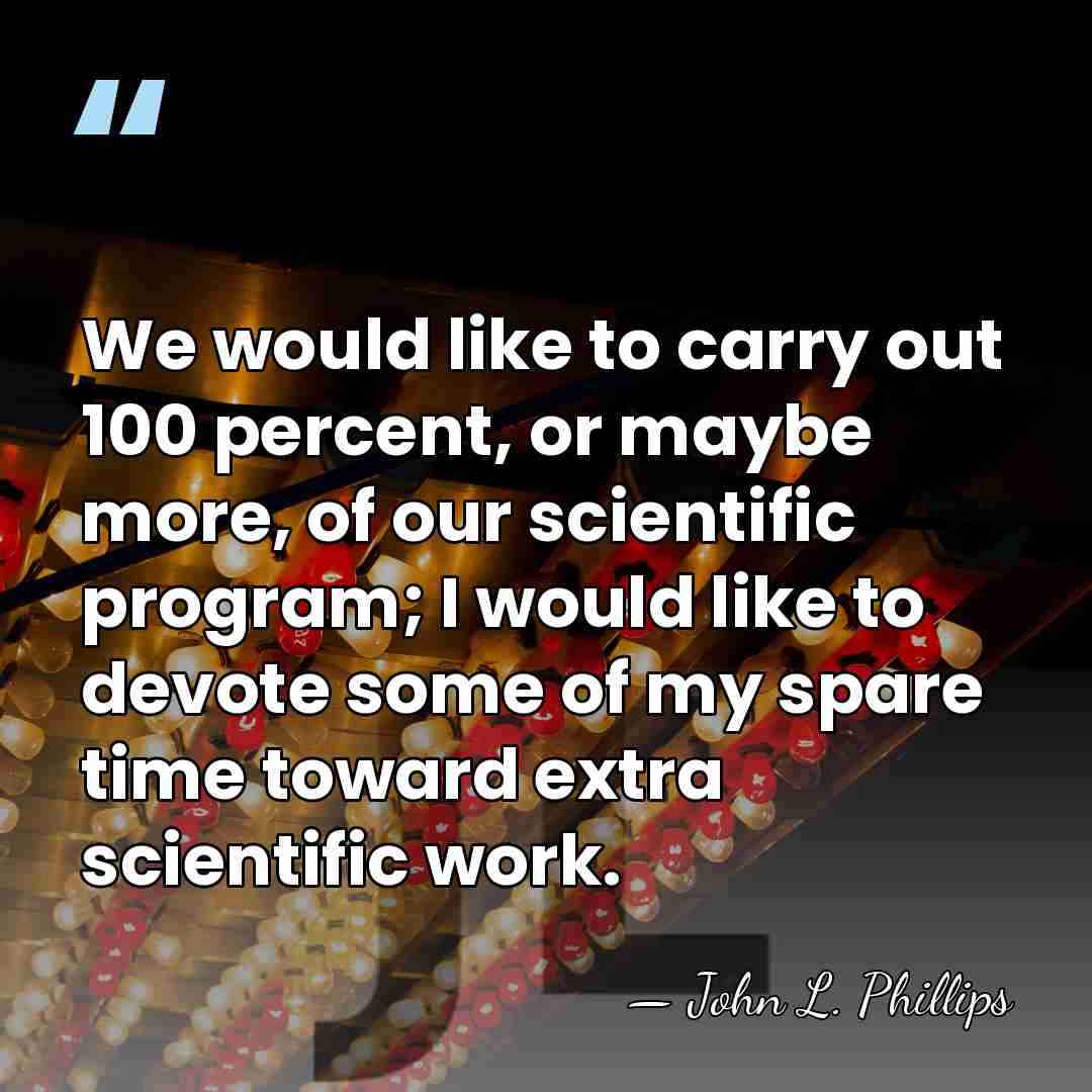 We would like to carry out 100 percent, or maybe more, of&hellip; - John L. Phillips