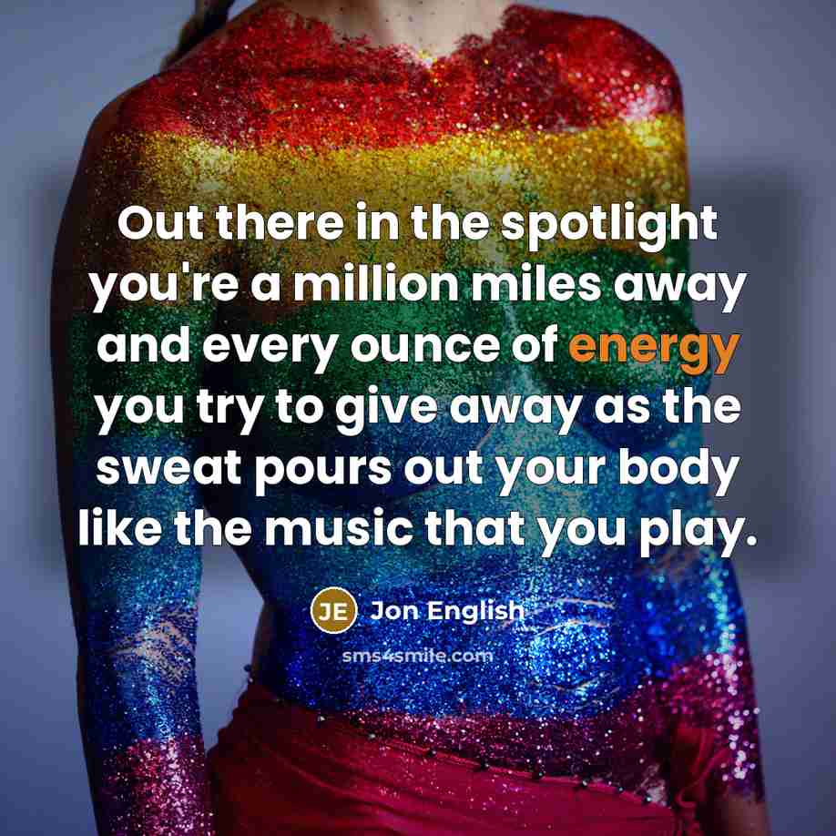 “Out there in the spotlight you're a million miles away…” quote by Jon English