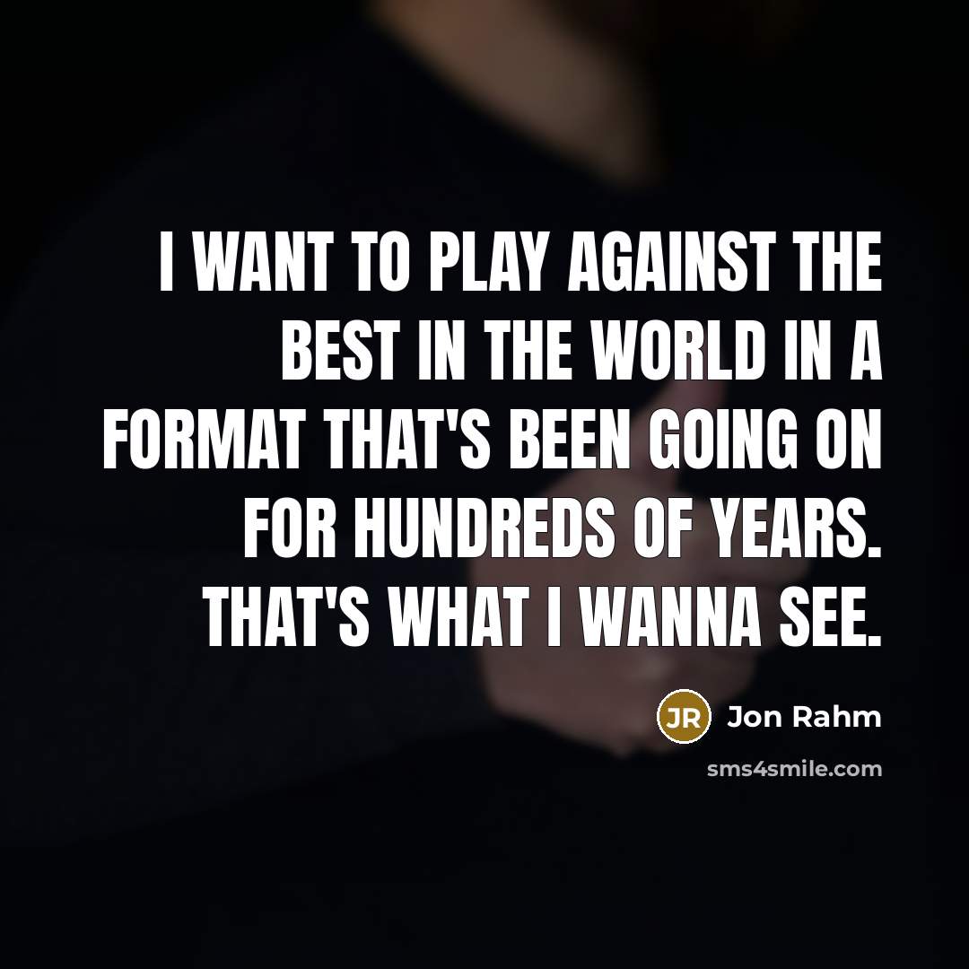 “I want to play against the best in the world…” quote by Jon Rahm