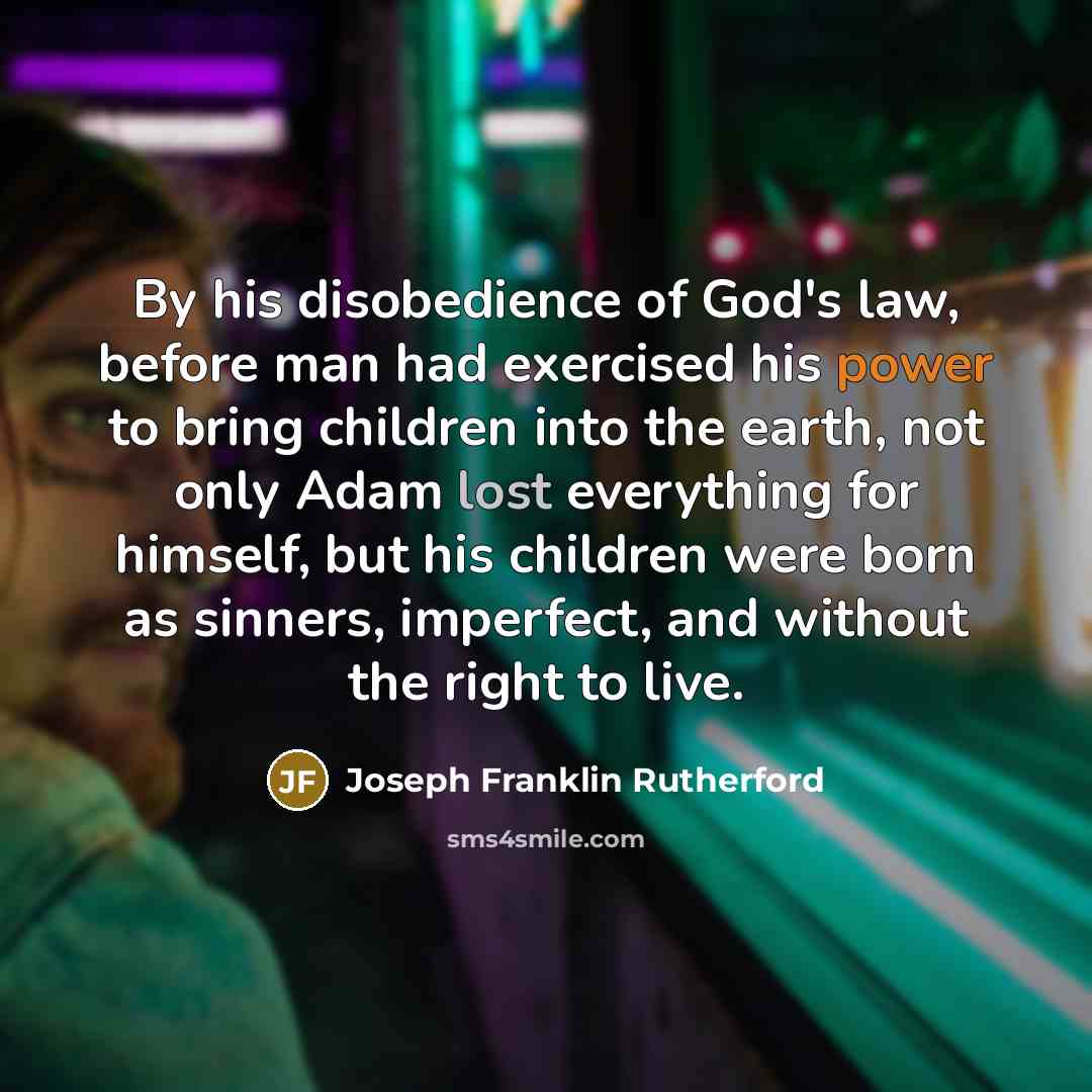 “By his disobedience of God's law, before man had exercised…” quote by Joseph Franklin Rutherford