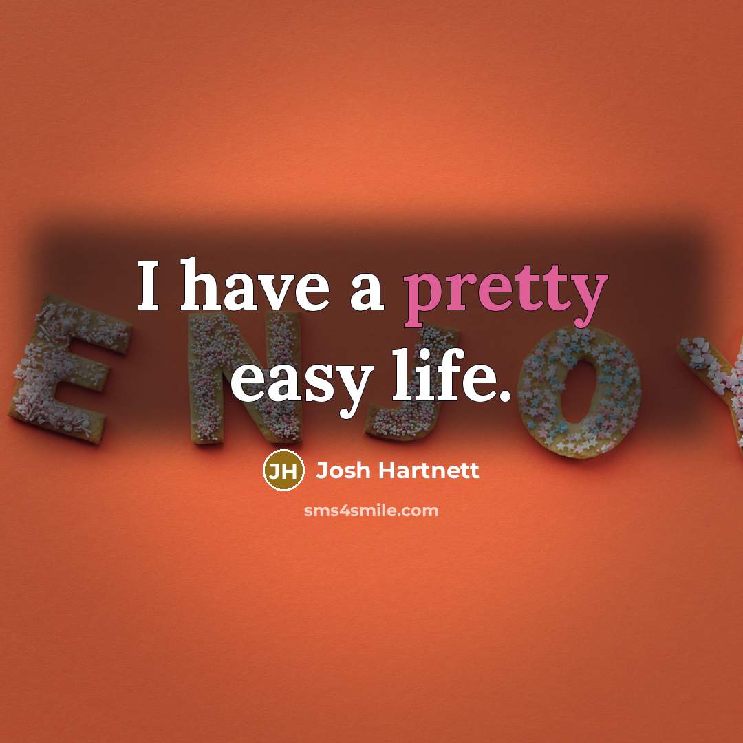“I have a pretty easy life.…” quote by Josh Hartnett
