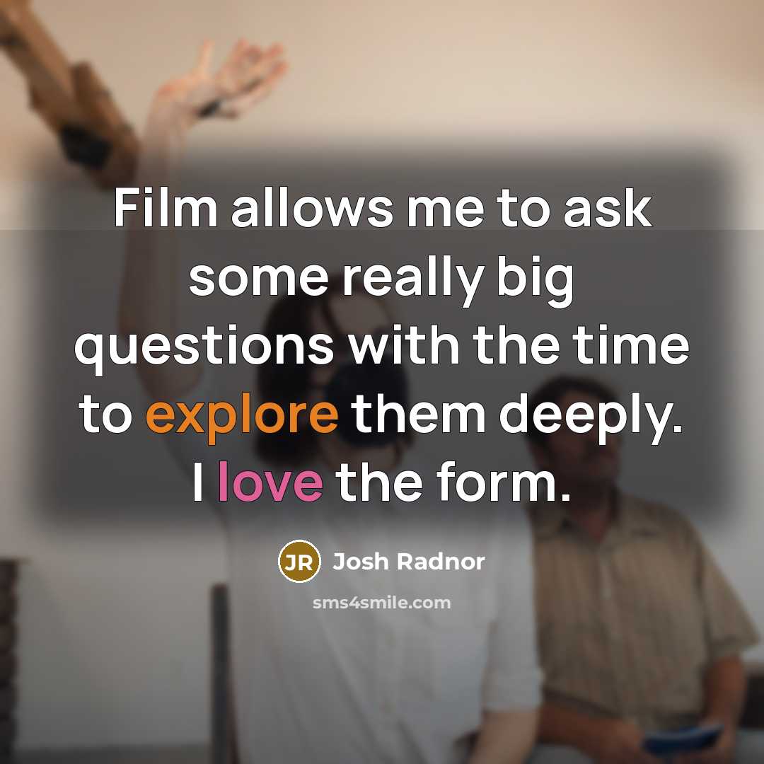“Film allows me to ask some really big questions with…” quote by Josh Radnor