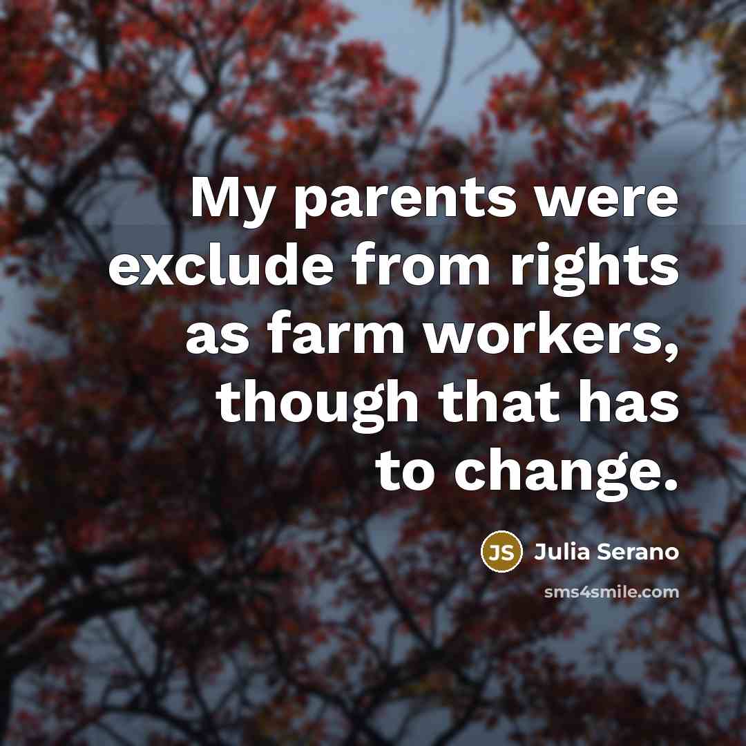 “My parents were exclude from rights as farm workers, though…” quote by Julia Serano