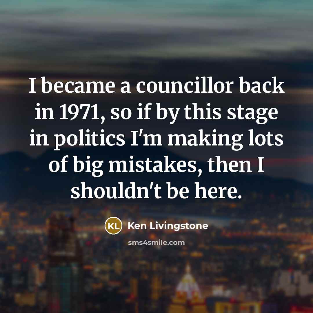 “I became a councillor back in 1971, so if by…” quote by Ken Livingstone