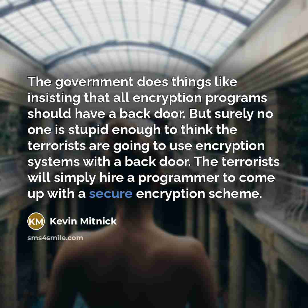 “The government does things like insisting that all encryption programs…” quote by Kevin Mitnick