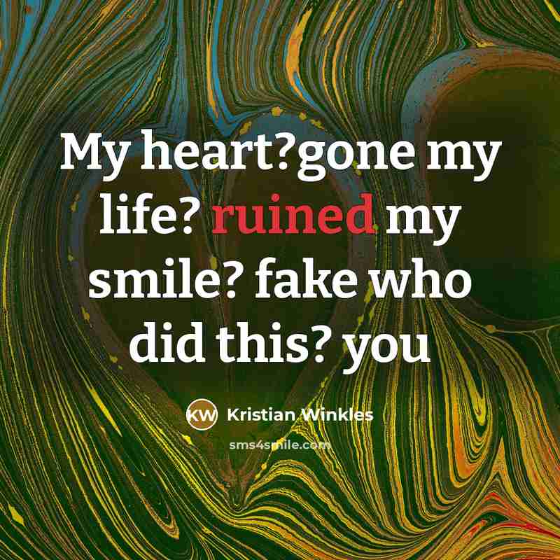 “My heart?gone my life? ruined my smile? fake who did…” quote by Kristian Winkles