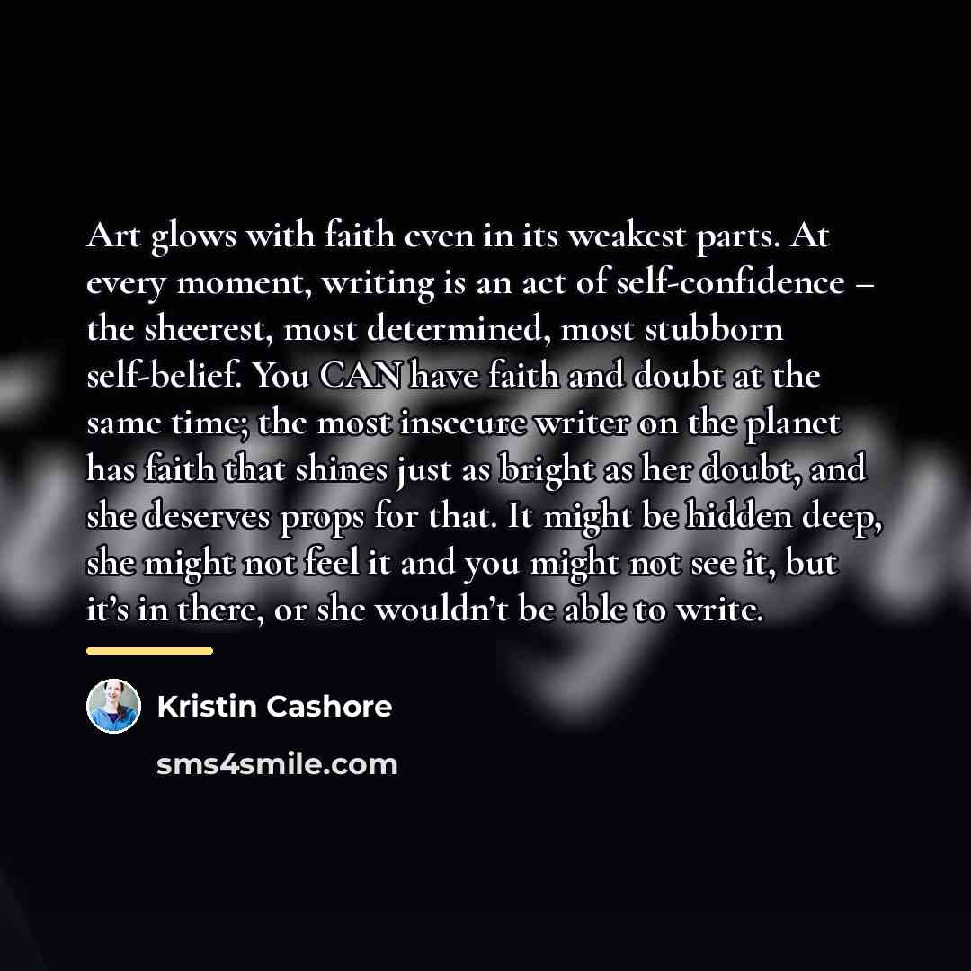 “Art glows with faith even in its weakest parts. At…” quote by Kristin Cashore