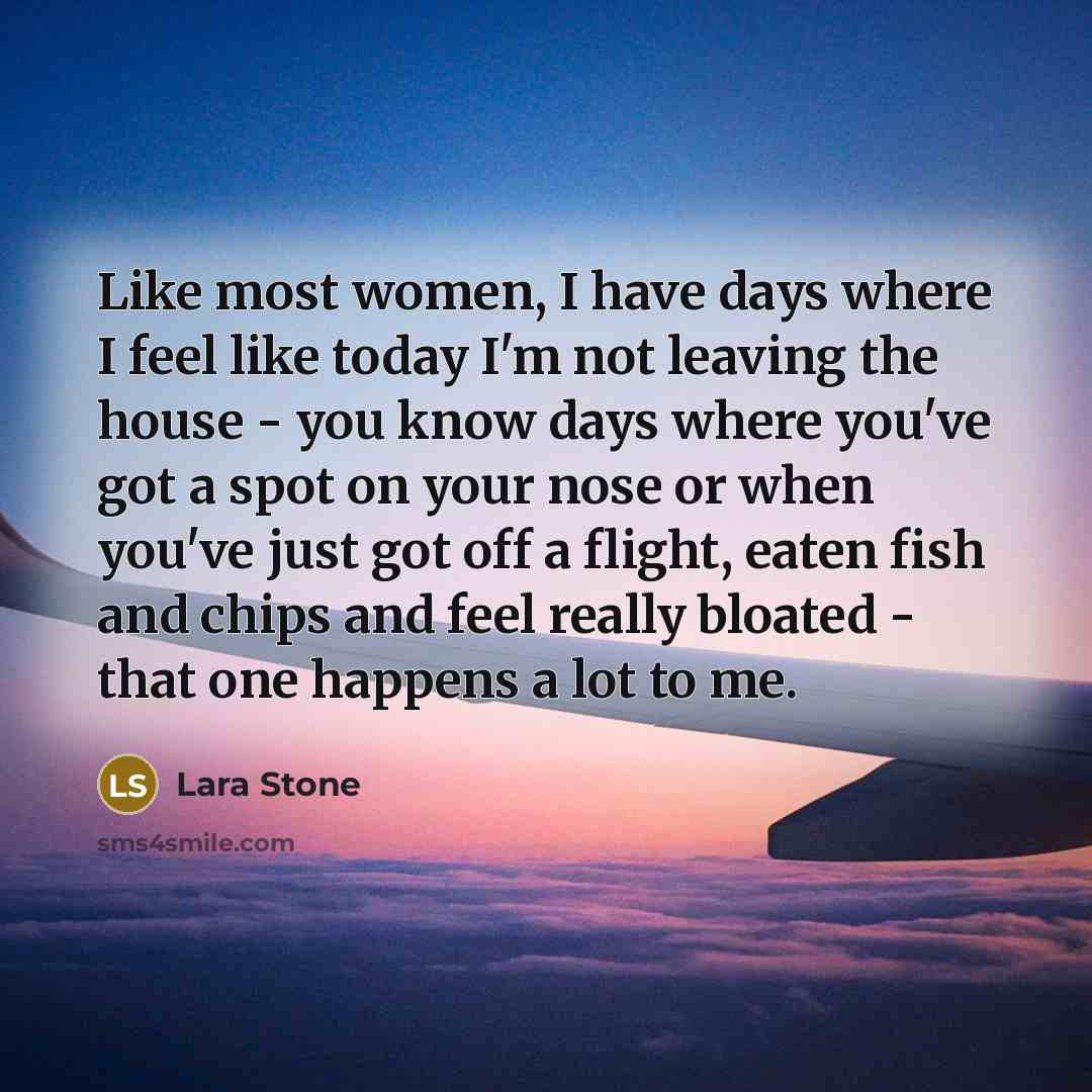 “Like most women, I have days where I feel like…” quote by Lara Stone
