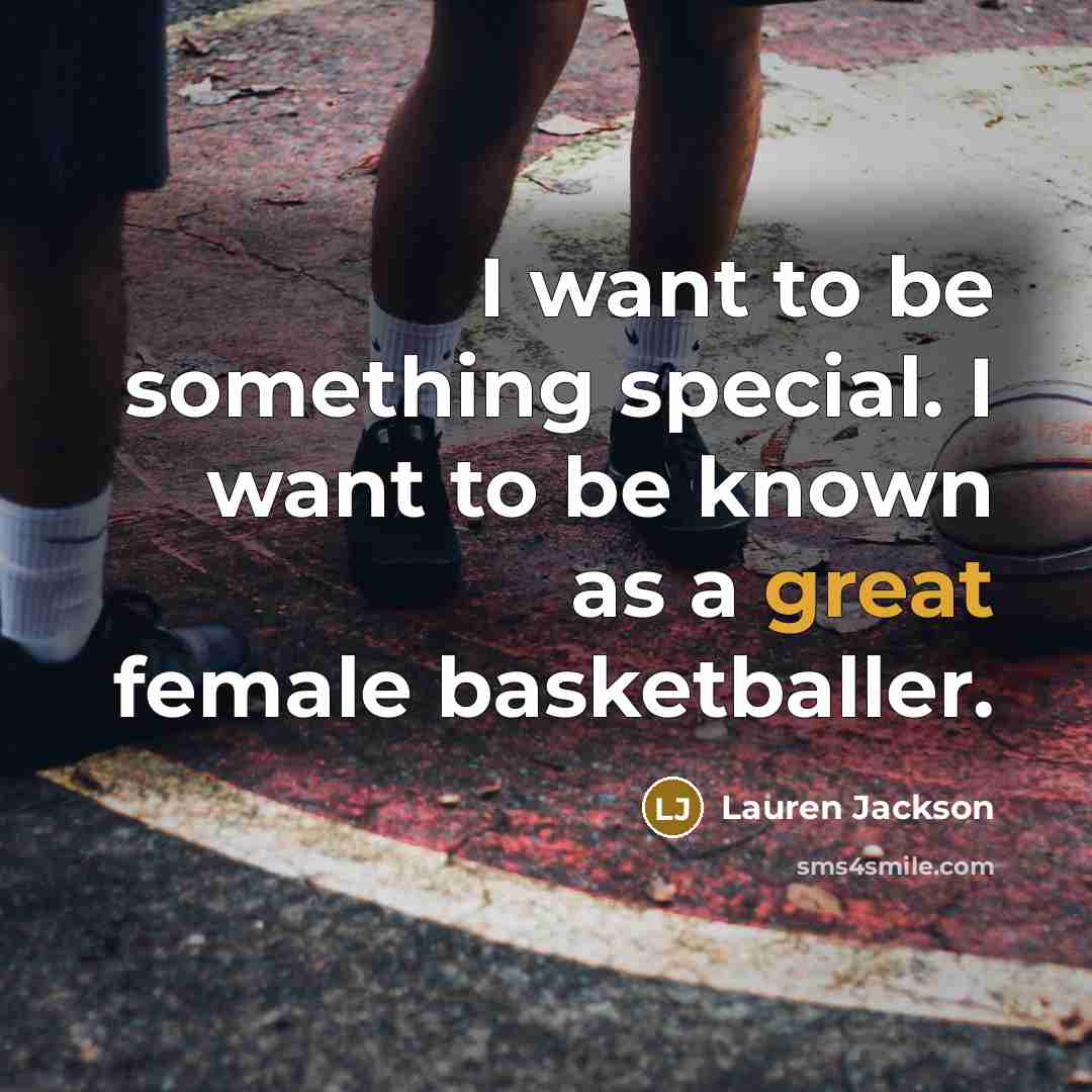 “I want to be something special. I want to be…” quote by Lauren Jackson