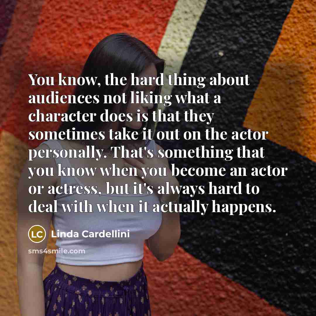 “You know, the hard thing about audiences not liking what…” quote by Linda Cardellini