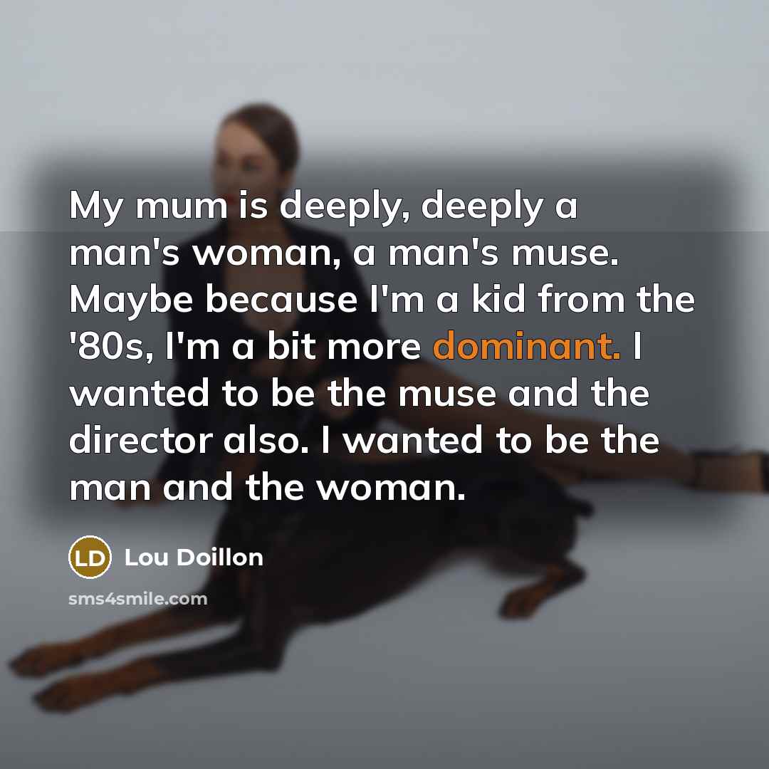 “My mum is deeply, deeply a man's woman, a man's…” quote by Lou Doillon