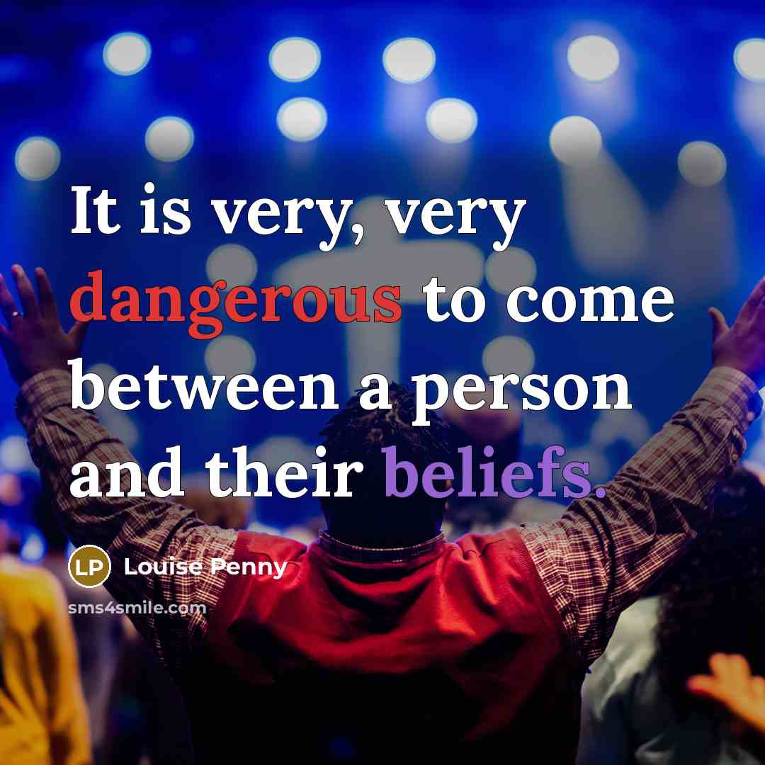 “It is very, very dangerous to come between a person…” quote by Louise Penny