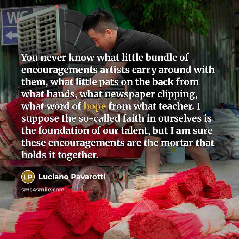 “You never know what little bundle of encouragements artists carry…” quote by Luciano Pavarotti