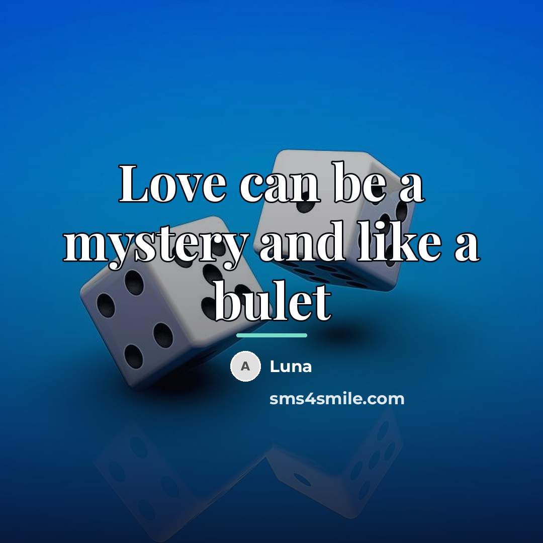 “Love can be a mystery and like a bulet…” quote by Luna