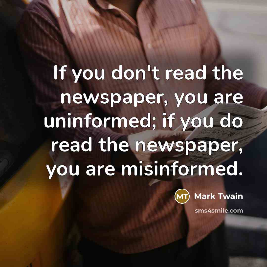 “If you don't read the newspaper, you are uninformed; if…” quote by Mark Twain
