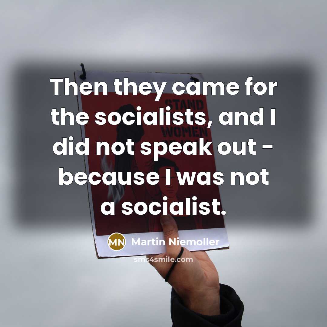 “Then they came for the socialists, and I did not…” quote by Martin Niemoller