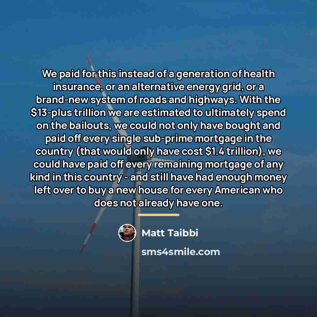 “We paid for this instead of a generation of health…” quote by Matt Taibbi