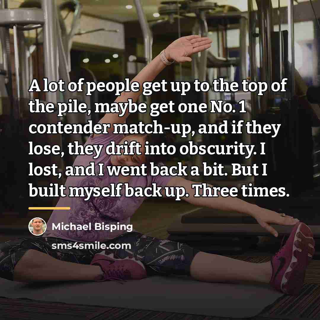 “A lot of people get up to the top of…” quote by Michael Bisping