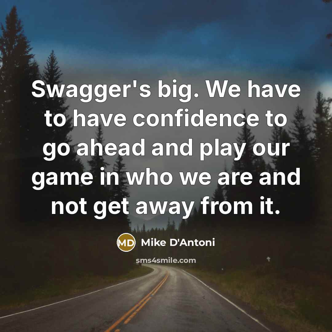 “Swagger's big. We have to have confidence to go ahead…” quote by Mike D'Antoni