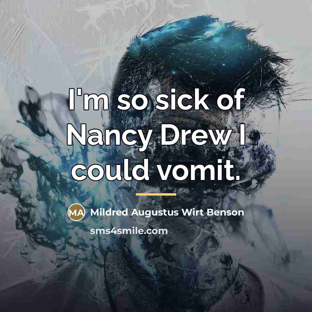 “I'm so sick of Nancy Drew I could vomit.…” quote by Mildred Augustus Wirt Benson