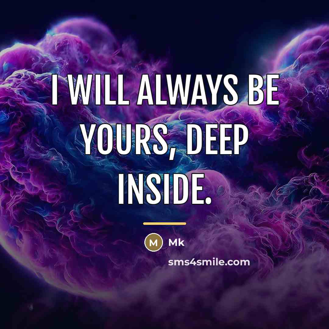 “I will always be yours, deep inside.…” quote by MK