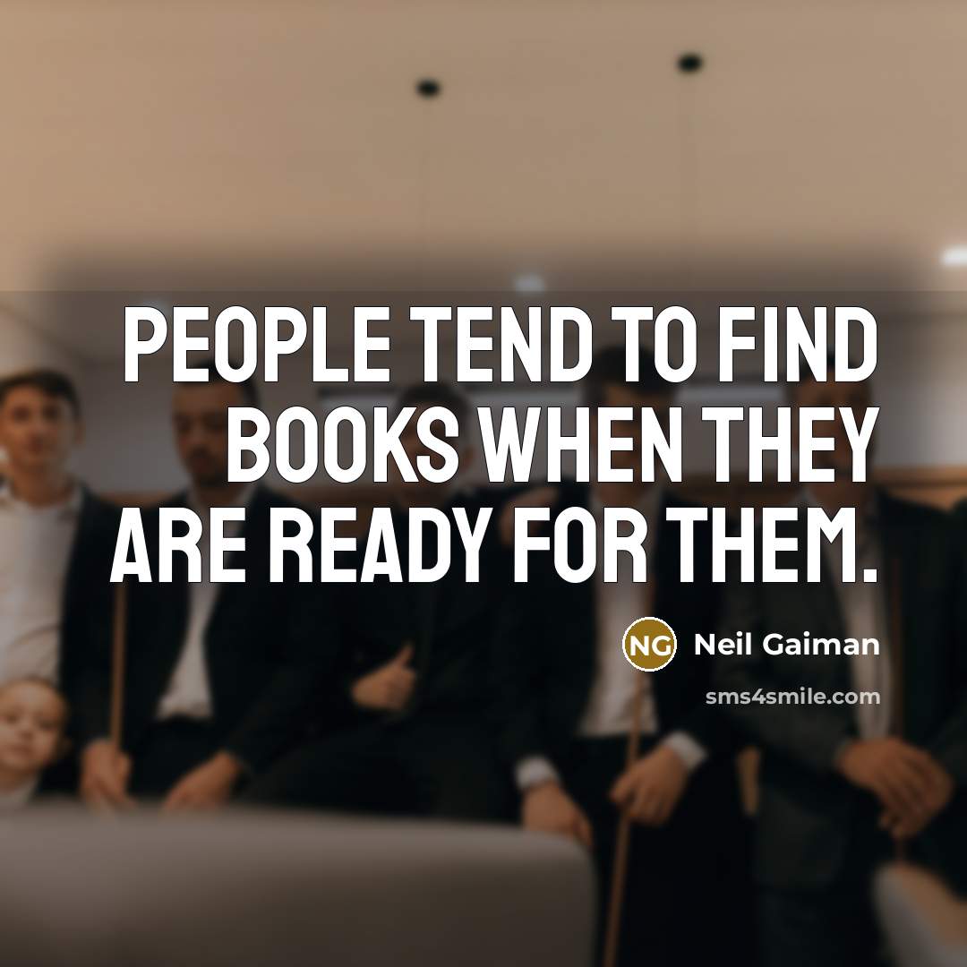 “People tend to find books when they are ready for…” quote by Neil Gaiman